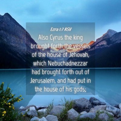 Picture 04 - Ezra 1:7 ASV - Also Cyrus the king brought forth the vessels of - Bible Verse Picture