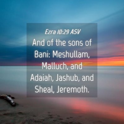 Picture 04 - Ezra 10:29 ASV - And of the sons of Bani: Meshullam, Malluch, and - Bible Verse Picture