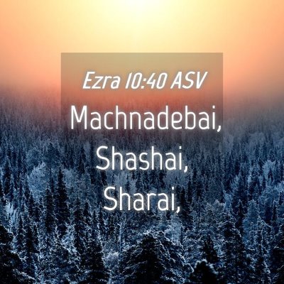 Picture 04 - Ezra 10:40 ASV - Machnadebai, Shashai, - Bible Verse Picture