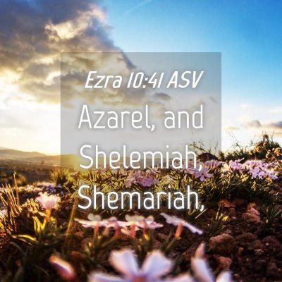 Picture 04 - Ezra 10:41 ASV - Azarel, and Shelemiah, - Bible Verse Picture