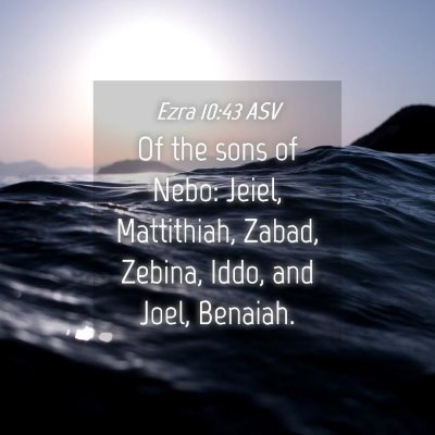 Picture 04 - Ezra 10:43 ASV - Of the sons of Nebo: Jeiel, Mattithiah, Zabad, - Bible Verse Picture
