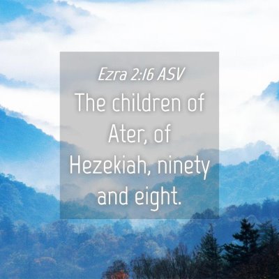 Picture 04 - Ezra 2:16 ASV - The children of Ater, of Hezekiah, ninety and - Bible Verse Picture