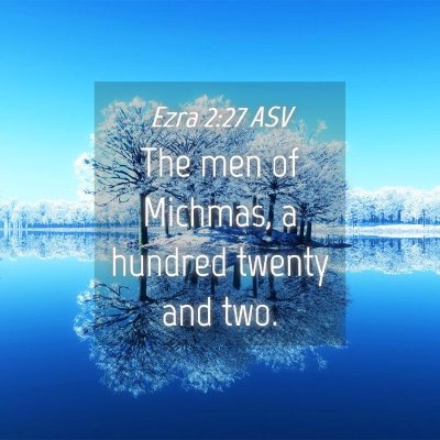 Picture 04 - Ezra 2:27 ASV - The men of Michmas, a hundred twenty and - Bible Verse Picture