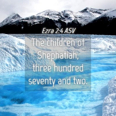 Picture 04 - Ezra 2:4 ASV - The children of Shephatiah, three hundred seventy - Bible Verse Picture