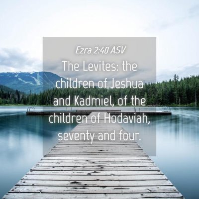 Picture 04 - Ezra 2:40 ASV - The Levites: the children of Jeshua and Kadmiel, - Bible Verse Picture