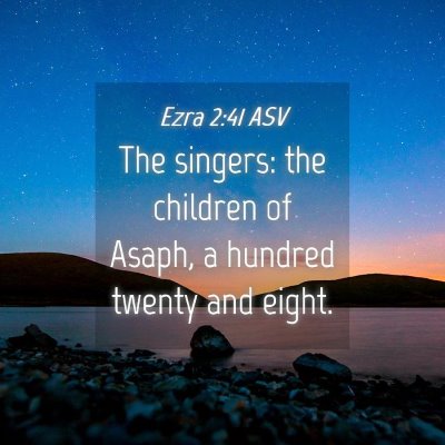 Picture 04 - Ezra 2:41 ASV - The singers: the children of Asaph, a hundred - Bible Verse Picture