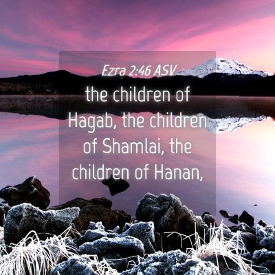 Picture 04 - Ezra 2:46 ASV - the children of Hagab, the children of Shamlai, - Bible Verse Picture
