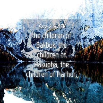 Picture 04 - Ezra 2:51 ASV - the children of Bakbuk, the children of Hakupha, - Bible Verse Picture