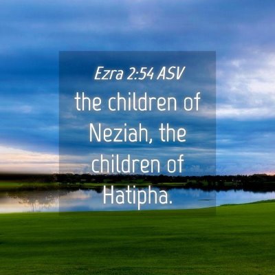 Picture 04 - Ezra 2:54 ASV - the children of Neziah, the children of - Bible Verse Picture