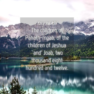 Picture 04 - Ezra 2:6 ASV - The children of Pahath-moab, of the children of - Bible Verse Picture