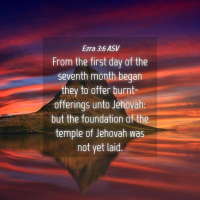 Picture 04 - Ezra 3:6 ASV - From the first day of the seventh month began - Bible Verse Picture