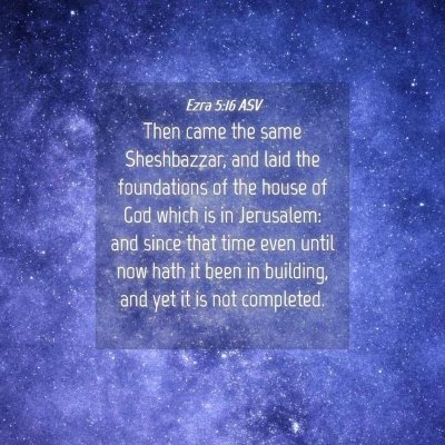 Picture 04 - Ezra 5:16 ASV - Then came the same Sheshbazzar, and laid the - Bible Verse Picture