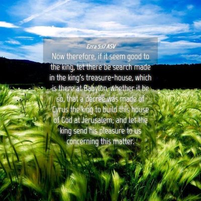 Picture 04 - Ezra 5:17 ASV - Now therefore, if it seem good to the king, let - Bible Verse Picture