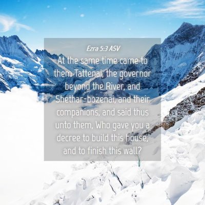 Picture 04 - Ezra 5:3 ASV - At the same time came to them Tattenai, the - Bible Verse Picture