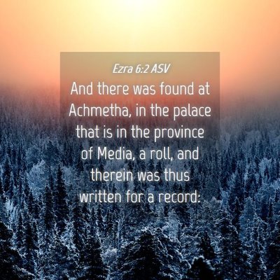 Picture 04 - Ezra 6:2 ASV - And there was found at Achmetha, in the palace - Bible Verse Picture