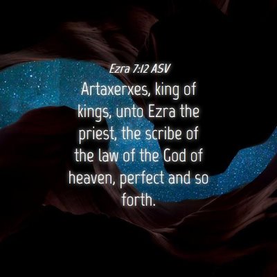 Picture 04 - Ezra 7:12 ASV - Artaxerxes, king of kings, unto Ezra the priest, - Bible Verse Picture