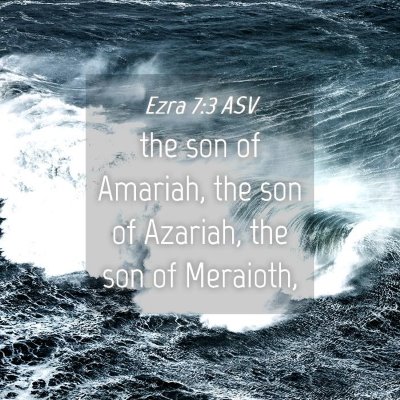 Picture 04 - Ezra 7:3 ASV - the son of Amariah, the son of Azariah, the son - Bible Verse Picture