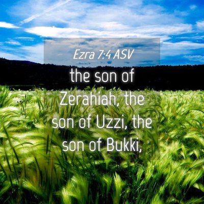 Picture 04 - Ezra 7:4 ASV - the son of Zerahiah, the son of Uzzi, the son of - Bible Verse Picture