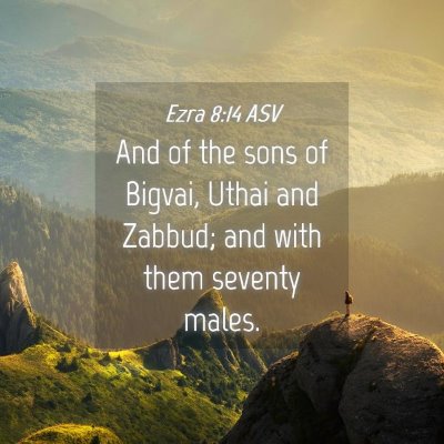 Picture 04 - Ezra 8:14 ASV - And of the sons of Bigvai, Uthai and Zabbud; and - Bible Verse Picture