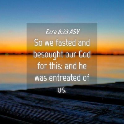 Picture 04 - Ezra 8:23 ASV - So we fasted and besought our God for this: and - Bible Verse Picture