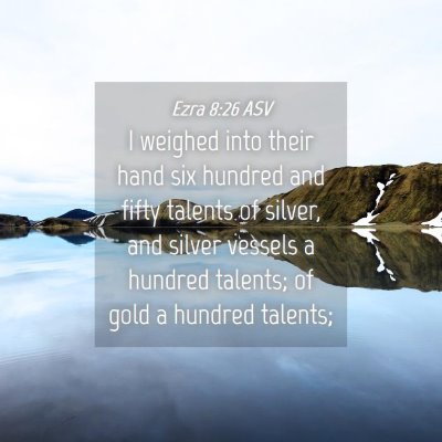 Picture 04 - Ezra 8:26 ASV - I weighed into their hand six hundred and fifty - Bible Verse Picture