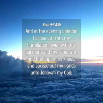 Picture 04 - Ezra 9:5 ASV - And at the evening oblation I arose up from my - Bible Verse Picture