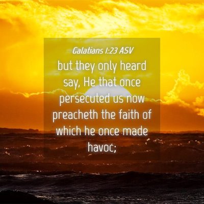 Picture 04 - Galatians 1:23 ASV - but they only heard say, He that once persecuted - Bible Verse Picture
