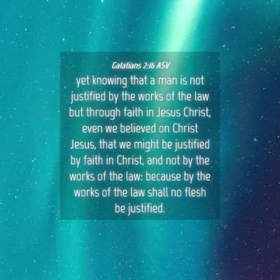 Picture 04 - Galatians 2:16 ASV - yet knowing that a man is not justified by the - Bible Verse Picture