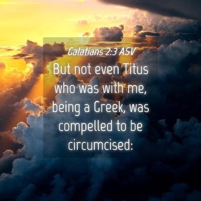 Picture 04 - Galatians 2:3 ASV - But not even Titus who was with me, being a - Bible Verse Picture