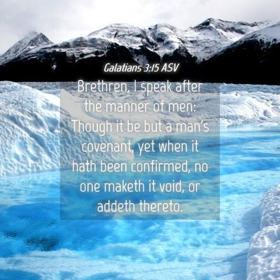 Picture 04 - Galatians 3:15 ASV - Brethren, I speak after the manner of men: Though - Bible Verse Picture