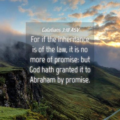 Picture 04 - Galatians 3:18 ASV - For if the inheritance is of the law, it is no - Bible Verse Picture