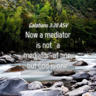 Picture 04 - Galatians 3:20 ASV - Now a mediator is not `a mediator' of one; but - Bible Verse Picture