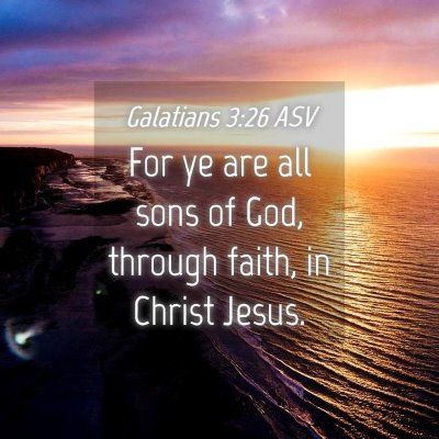 Picture 04 - Galatians 3:26 ASV - For ye are all sons of God, through faith, in - Bible Verse Picture