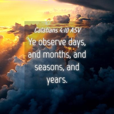 Picture 04 - Galatians 4:10 ASV - Ye observe days, and months, and seasons, and - Bible Verse Picture