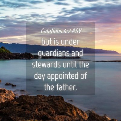 Picture 04 - Galatians 4:2 ASV - but is under guardians and stewards until the day - Bible Verse Picture