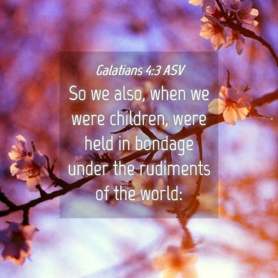 Picture 04 - Galatians 4:3 ASV - So we also, when we were children, were held in - Bible Verse Picture