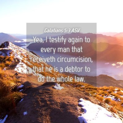 Picture 04 - Galatians 5:3 ASV - Yea, I testify again to every man that receiveth - Bible Verse Picture