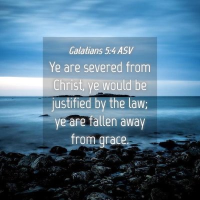 Picture 04 - Galatians 5:4 ASV - Ye are severed from Christ, ye would be justified - Bible Verse Picture