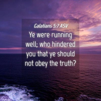 Picture 04 - Galatians 5:7 ASV - Ye were running well; who hindered you that ye - Bible Verse Picture