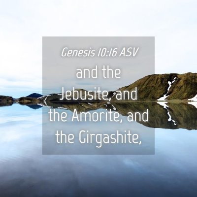 Picture 04 - Genesis 10:16 ASV - and the Jebusite, and the Amorite, and the - Bible Verse Picture