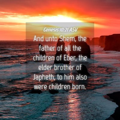 Picture 04 - Genesis 10:21 ASV - And unto Shem, the father of all the children of - Bible Verse Picture