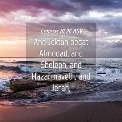 Picture 04 - Genesis 10:26 ASV - And Joktan begat Almodad, and Sheleph, and - Bible Verse Picture