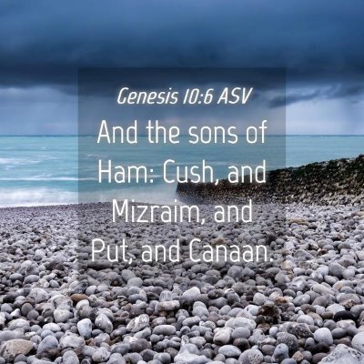 Picture 04 - Genesis 10:6 ASV - And the sons of Ham: Cush, and Mizraim, and Put, - Bible Verse Picture