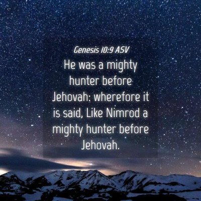 Picture 04 - Genesis 10:9 ASV - He was a mighty hunter before Jehovah: wherefore - Bible Verse Picture