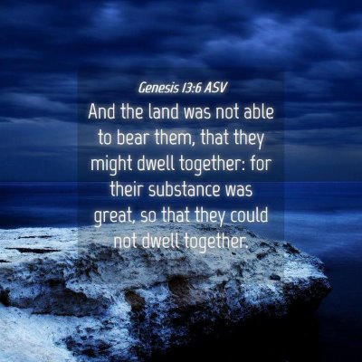 Picture 04 - Genesis 13:6 ASV - And the land was not able to bear them, that they - Bible Verse Picture