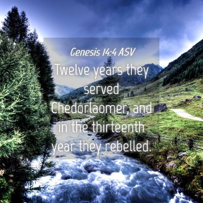 Picture 04 - Genesis 14:4 ASV - Twelve years they served Chedorlaomer, and in the - Bible Verse Picture
