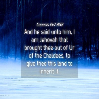 Picture 04 - Genesis 15:7 ASV - And he said unto him, I am Jehovah that brought - Bible Verse Picture