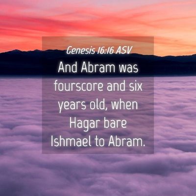 Picture 04 - Genesis 16:16 ASV - And Abram was fourscore and six years old, when - Bible Verse Picture