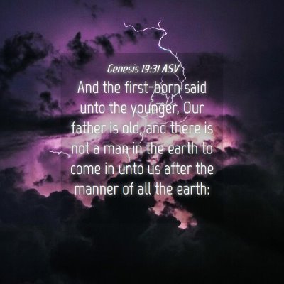Picture 04 - Genesis 19:31 ASV - And the first-born said unto the younger, Our - Bible Verse Picture