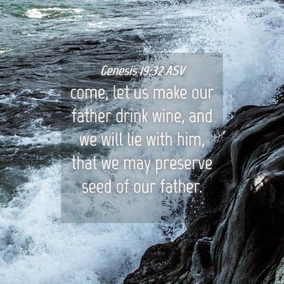 Picture 04 - Genesis 19:32 ASV - come, let us make our father drink wine, and we - Bible Verse Picture